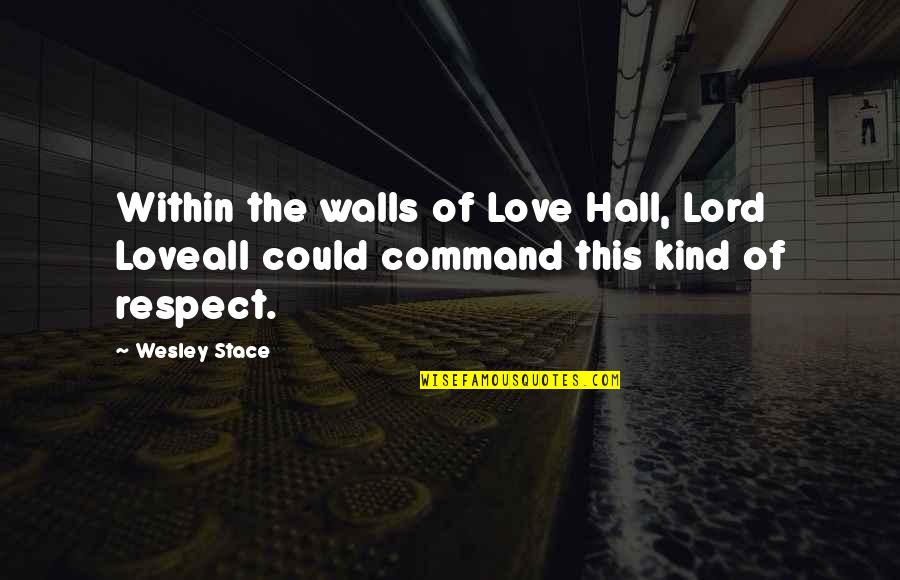 Respect The Love Quotes By Wesley Stace: Within the walls of Love Hall, Lord Loveall