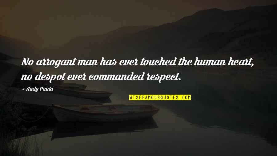 Respect The Man Quotes By Andy Paula: No arrogant man has ever touched the human