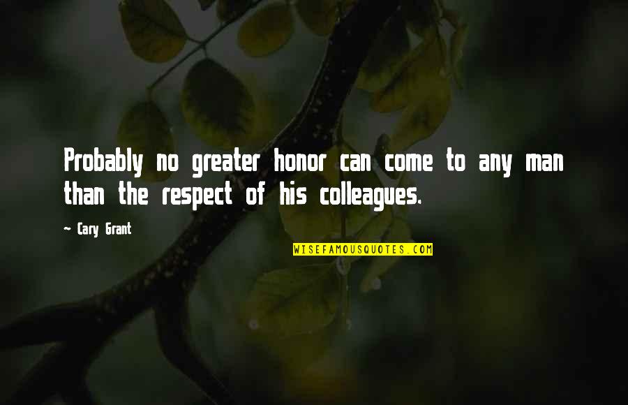 Respect The Man Quotes By Cary Grant: Probably no greater honor can come to any