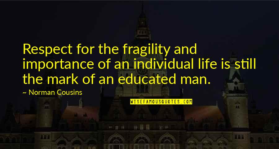 Respect The Man Quotes By Norman Cousins: Respect for the fragility and importance of an
