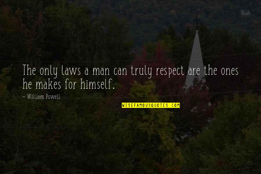 Respect The Man Quotes By William Powell: The only laws a man can truly respect