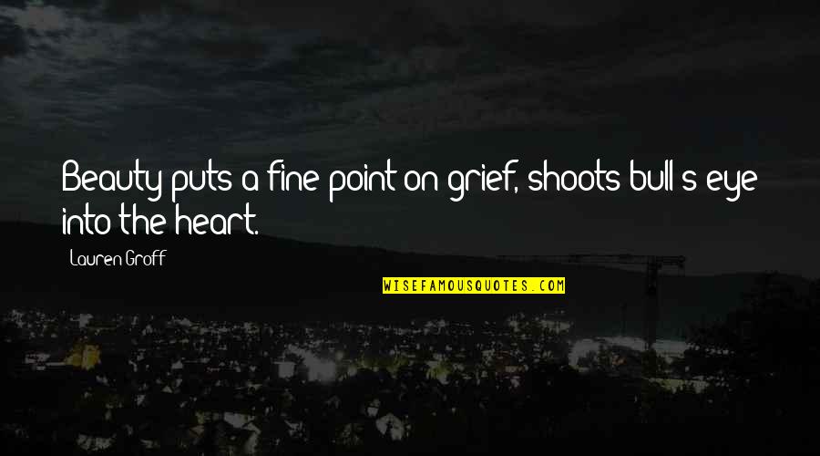 Respect The Mother Of Your Child Quotes By Lauren Groff: Beauty puts a fine point on grief, shoots