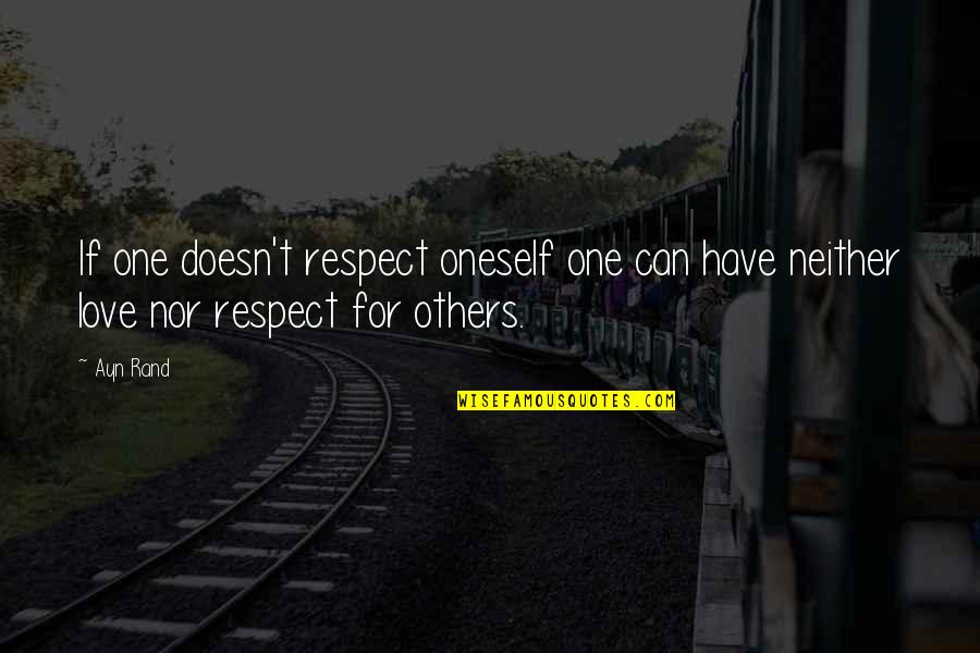 Respect The One You Love Quotes By Ayn Rand: If one doesn't respect oneself one can have