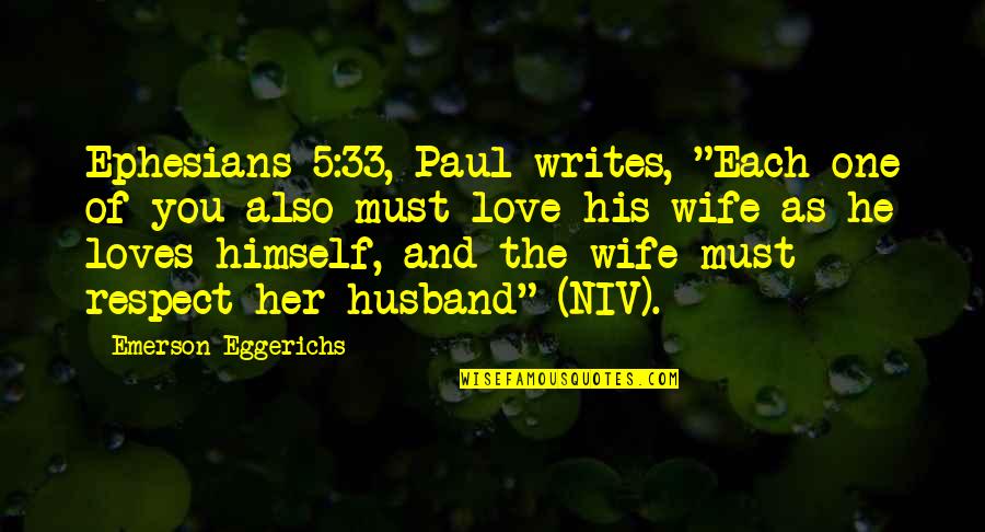 Respect The One You Love Quotes By Emerson Eggerichs: Ephesians 5:33, Paul writes, "Each one of you