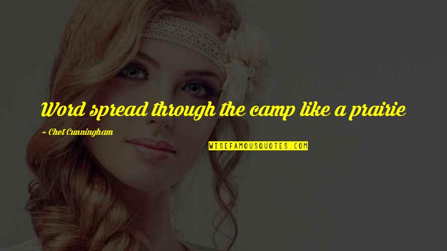 Respect The Past Quotes By Chet Cunningham: Word spread through the camp like a prairie Respect The Past Quotes By Chet Cunningham: Word spread through the camp like a prairie
