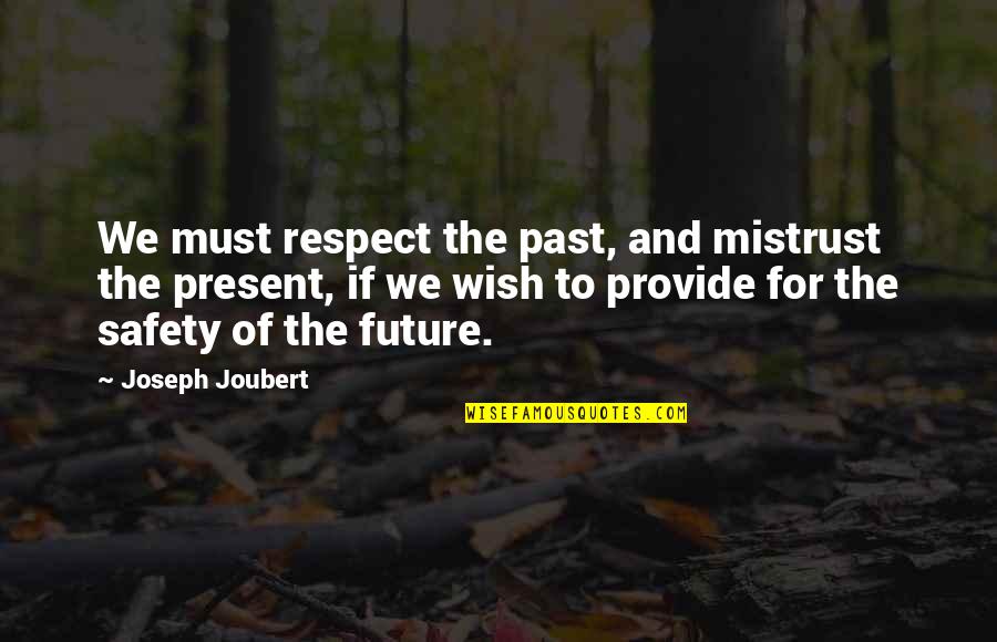 Respect The Past Quotes By Joseph Joubert: We must respect the past, and mistrust the Respect The Past Quotes By Joseph Joubert: We must respect the past, and mistrust the