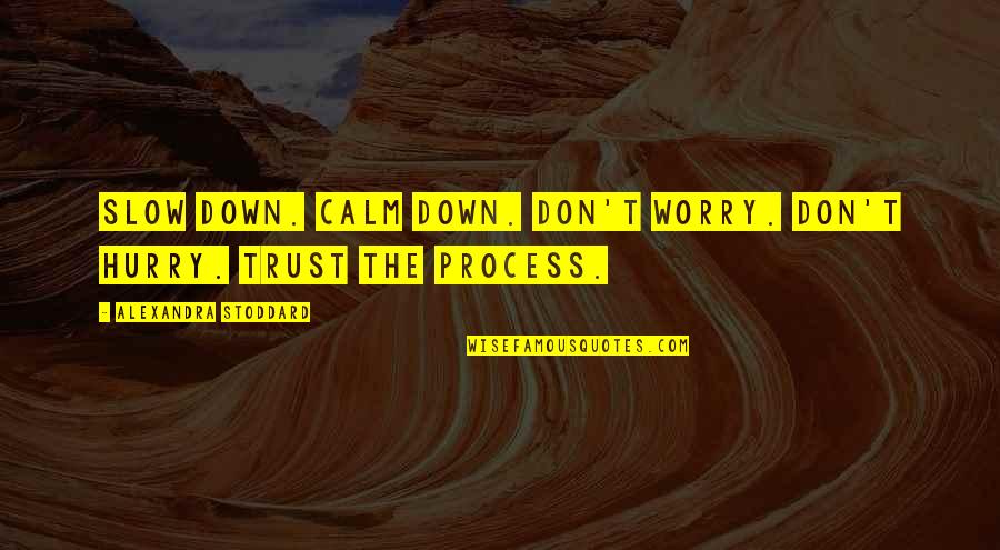 Respect The Pouch Quotes By Alexandra Stoddard: Slow down. Calm down. Don't worry. Don't hurry. Respect The Pouch Quotes By Alexandra Stoddard: Slow down. Calm down. Don't worry. Don't hurry.