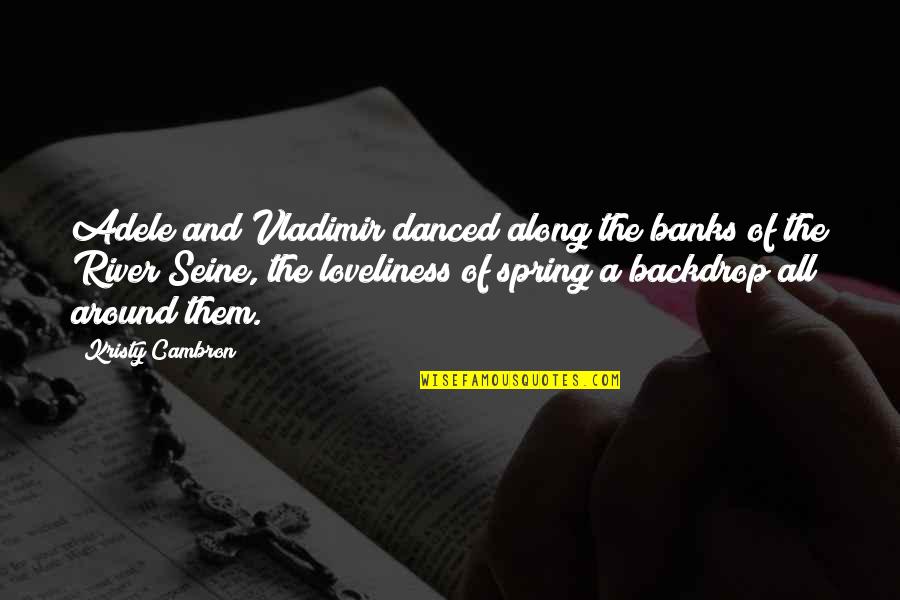 Respect The Pouch Quotes By Kristy Cambron: Adele and Vladimir danced along the banks of Respect The Pouch Quotes By Kristy Cambron: Adele and Vladimir danced along the banks of