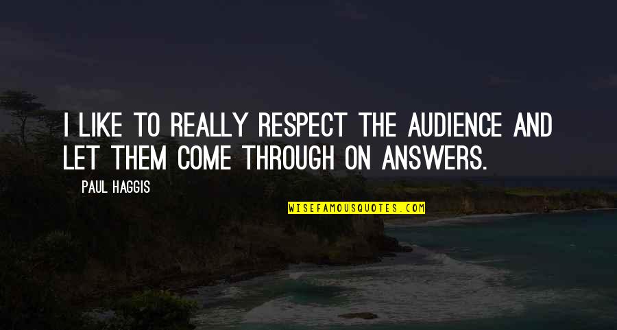 Respect The Quotes By Paul Haggis: I like to really respect the audience and