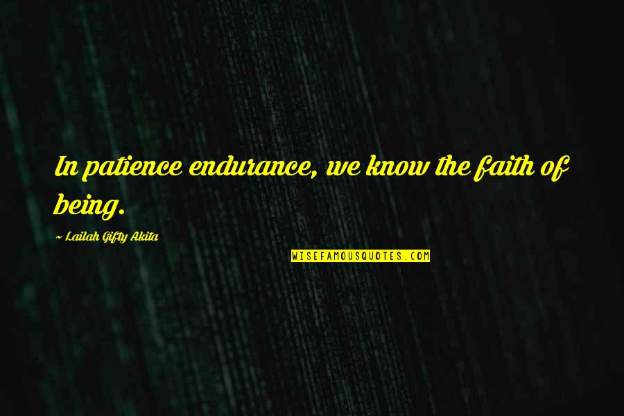 Respect The Teacher Quotes By Lailah Gifty Akita: In patience endurance, we know the faith of