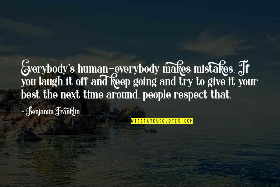Respect The Time Quotes By Benjamin Franklin: Everybody's human-everybody makes mistakes. If you laugh it