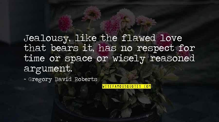 Respect The Time Quotes By Gregory David Roberts: Jealousy, like the flawed love that bears it,