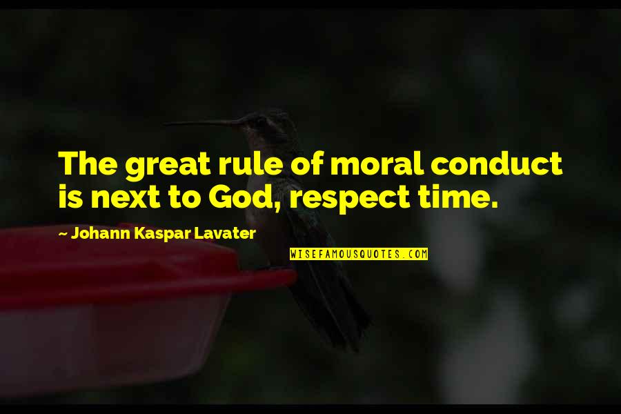 Respect The Time Quotes By Johann Kaspar Lavater: The great rule of moral conduct is next