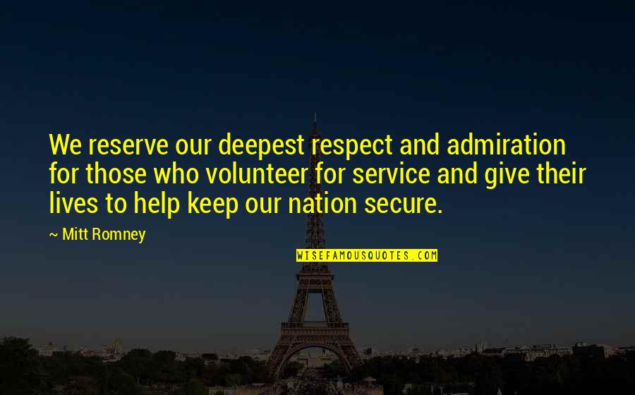 Respect Those Who Help You Quotes By Mitt Romney: We reserve our deepest respect and admiration for Respect Those Who Help You Quotes By Mitt Romney: We reserve our deepest respect and admiration for
