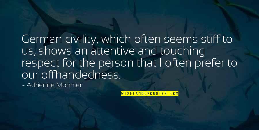 Respect To A Person Quotes By Adrienne Monnier: German civility, which often seems stiff to us, Respect To A Person Quotes By Adrienne Monnier: German civility, which often seems stiff to us,