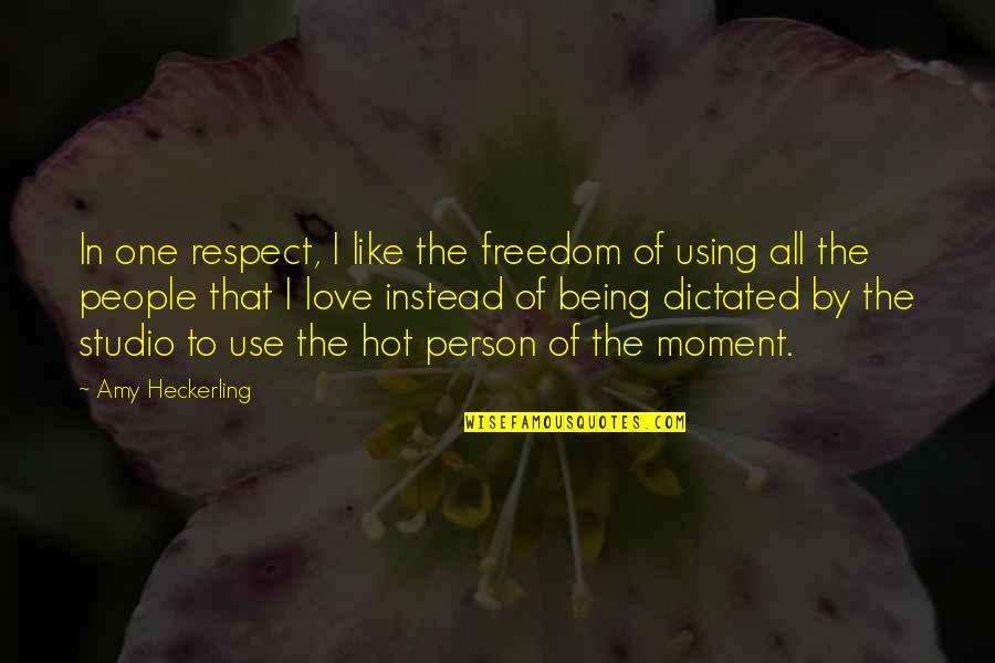 Respect To A Person Quotes By Amy Heckerling: In one respect, I like the freedom of Respect To A Person Quotes By Amy Heckerling: In one respect, I like the freedom of