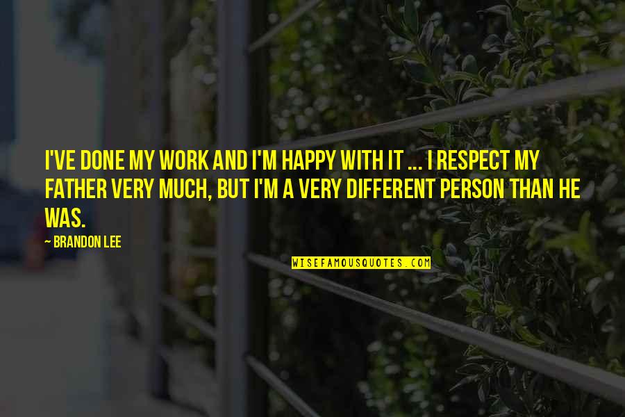 Respect To A Person Quotes By Brandon Lee: I've done my work and I'm happy with Respect To A Person Quotes By Brandon Lee: I've done my work and I'm happy with