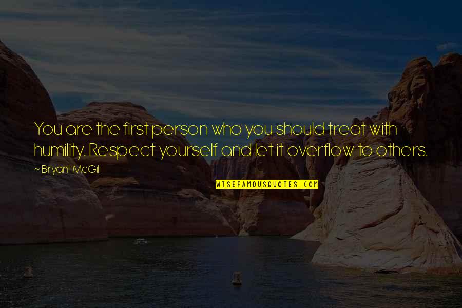 Respect To A Person Quotes By Bryant McGill: You are the first person who you should Respect To A Person Quotes By Bryant McGill: You are the first person who you should