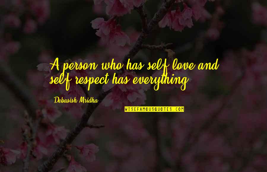 Respect To A Person Quotes By Debasish Mridha: A person who has self-love and self-respect has Respect To A Person Quotes By Debasish Mridha: A person who has self-love and self-respect has