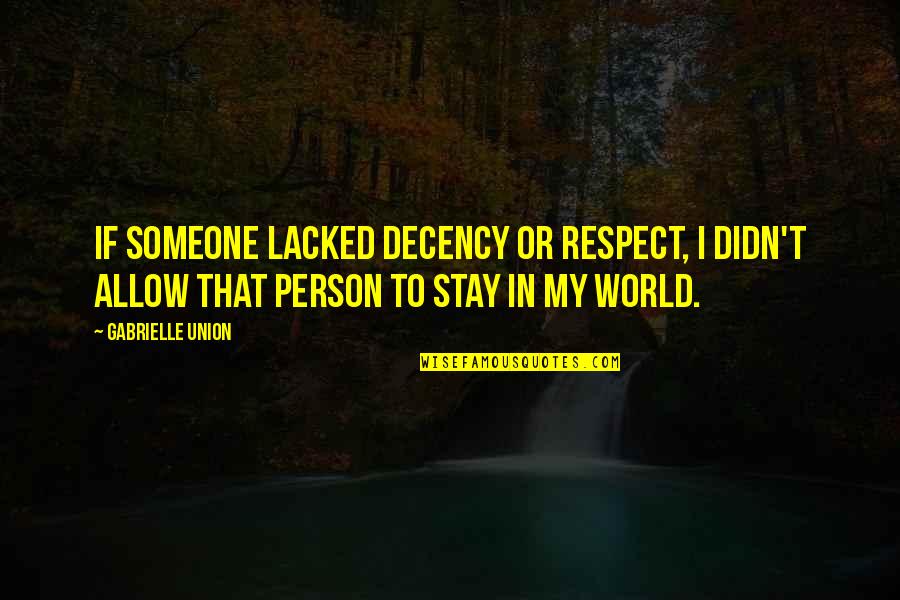 Respect To A Person Quotes By Gabrielle Union: If someone lacked decency or respect, I didn't Respect To A Person Quotes By Gabrielle Union: If someone lacked decency or respect, I didn't