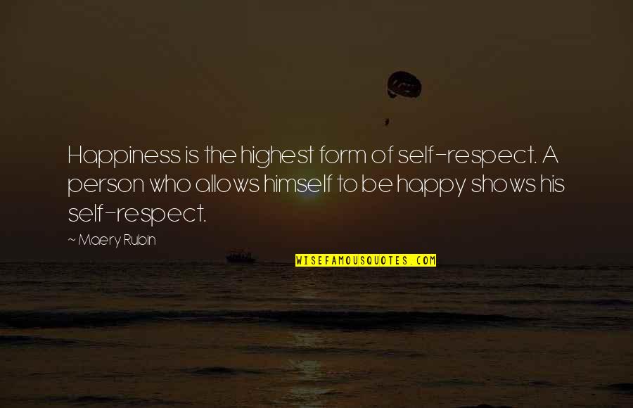 Respect To A Person Quotes By Maery Rubin: Happiness is the highest form of self-respect. A Respect To A Person Quotes By Maery Rubin: Happiness is the highest form of self-respect. A
