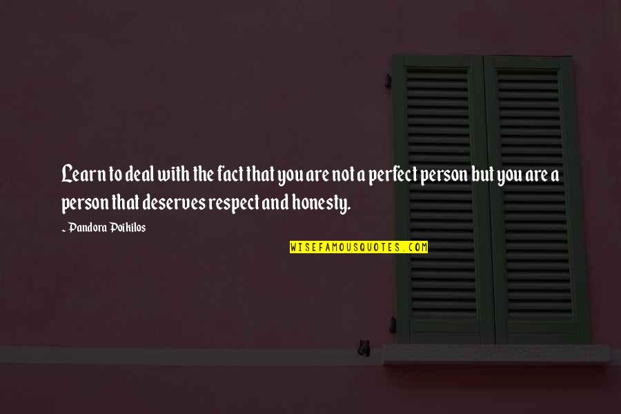 Respect To A Person Quotes By Pandora Poikilos: Learn to deal with the fact that you Respect To A Person Quotes By Pandora Poikilos: Learn to deal with the fact that you
