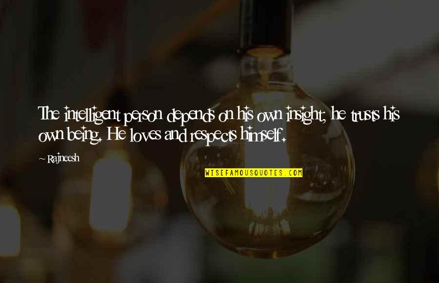Respect To A Person Quotes By Rajneesh: The intelligent person depends on his own insight; Respect To A Person Quotes By Rajneesh: The intelligent person depends on his own insight;