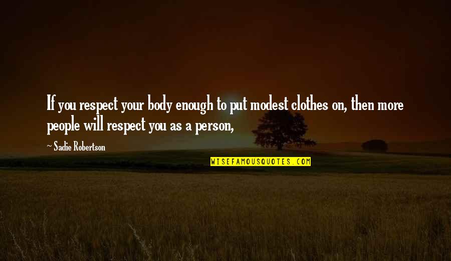 Respect To A Person Quotes By Sadie Robertson: If you respect your body enough to put Respect To A Person Quotes By Sadie Robertson: If you respect your body enough to put