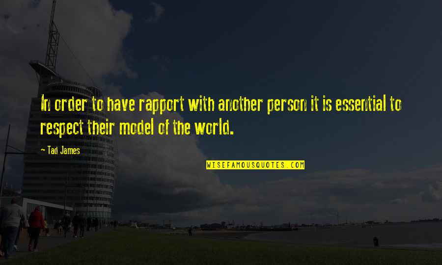 Respect To A Person Quotes By Tad James: In order to have rapport with another person Respect To A Person Quotes By Tad James: In order to have rapport with another person