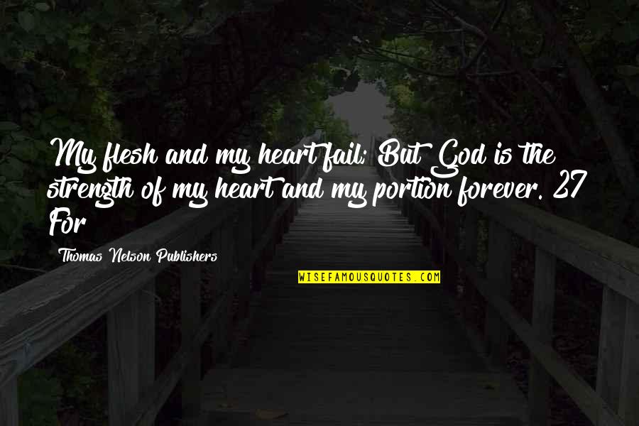 Respect To All Mothers Quotes By Thomas Nelson Publishers: My flesh and my heart fail; But God Respect To All Mothers Quotes By Thomas Nelson Publishers: My flesh and my heart fail; But God