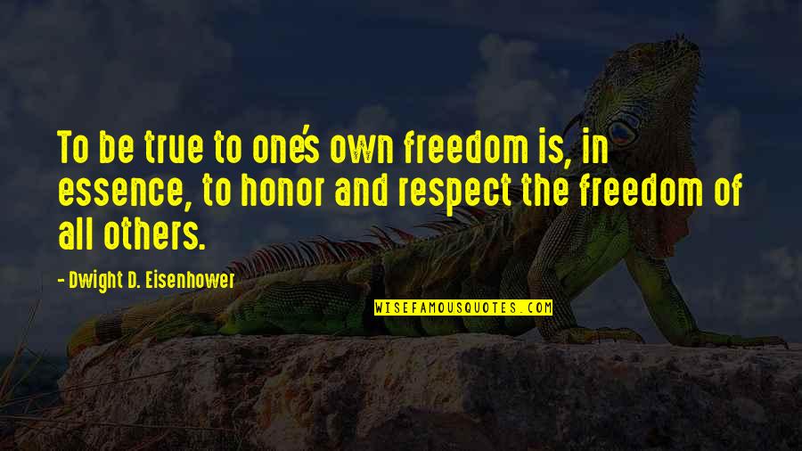 Respect To All Quotes By Dwight D. Eisenhower: To be true to one's own freedom is,