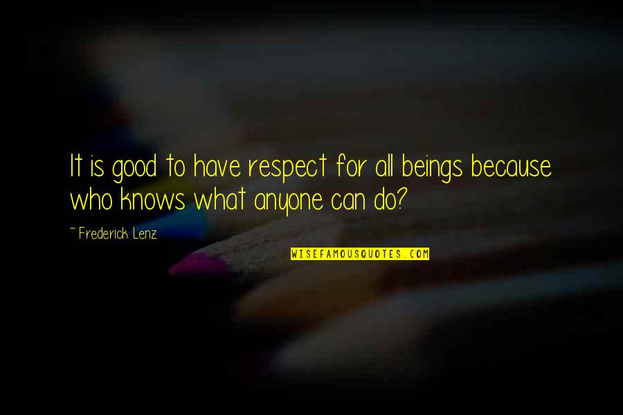 Respect To All Quotes By Frederick Lenz: It is good to have respect for all