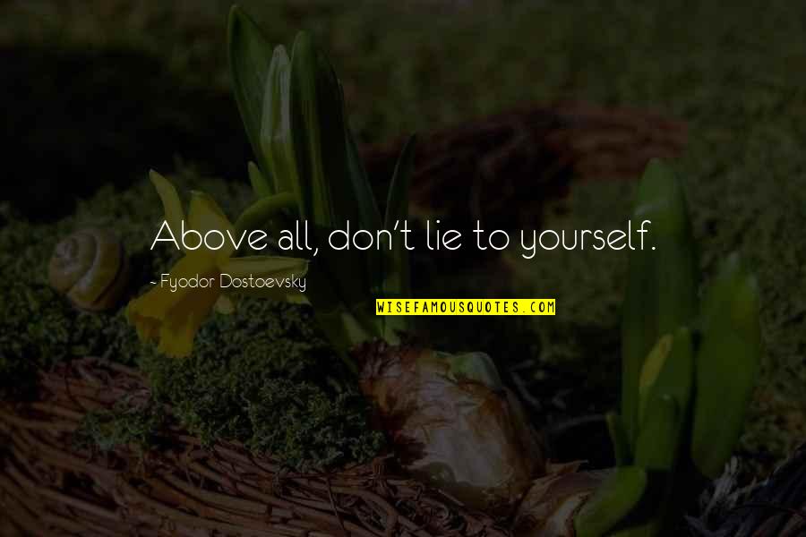 Respect To All Quotes By Fyodor Dostoevsky: Above all, don't lie to yourself.
