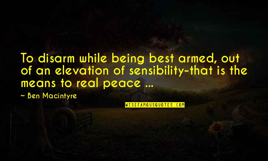 Respect To All Religions Quotes By Ben Macintyre: To disarm while being best armed, out of Respect To All Religions Quotes By Ben Macintyre: To disarm while being best armed, out of
