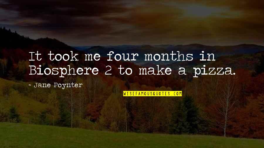 Respect To All Religions Quotes By Jane Poynter: It took me four months in Biosphere 2 Respect To All Religions Quotes By Jane Poynter: It took me four months in Biosphere 2