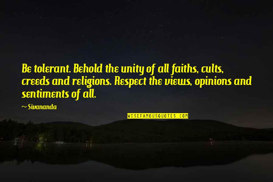 Respect To All Religions Quotes By Sivananda: Be tolerant. Behold the unity of all faiths, Respect To All Religions Quotes By Sivananda: Be tolerant. Behold the unity of all faiths,