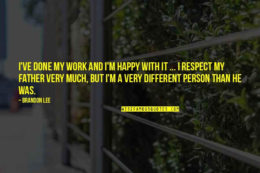 Respect To Each Other Quotes By Brandon Lee: I've done my work and I'm happy with