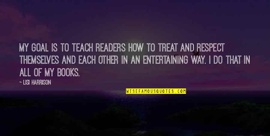 Respect To Each Other Quotes By Lisi Harrison: My goal is to teach readers how to