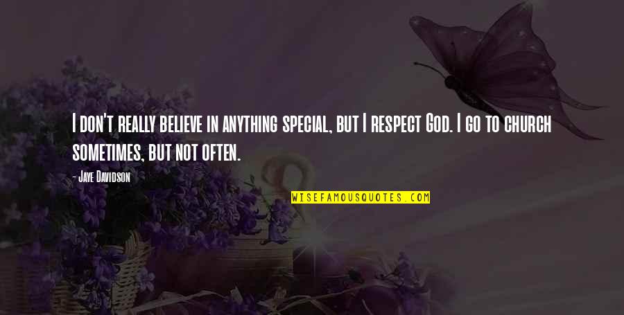Respect To God Quotes By Jaye Davidson: I don't really believe in anything special, but Respect To God Quotes By Jaye Davidson: I don't really believe in anything special, but