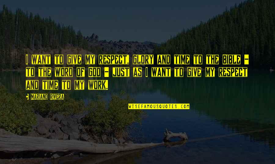 Respect To God Quotes By Mariano Rivera: I want to give my respect, glory and Respect To God Quotes By Mariano Rivera: I want to give my respect, glory and