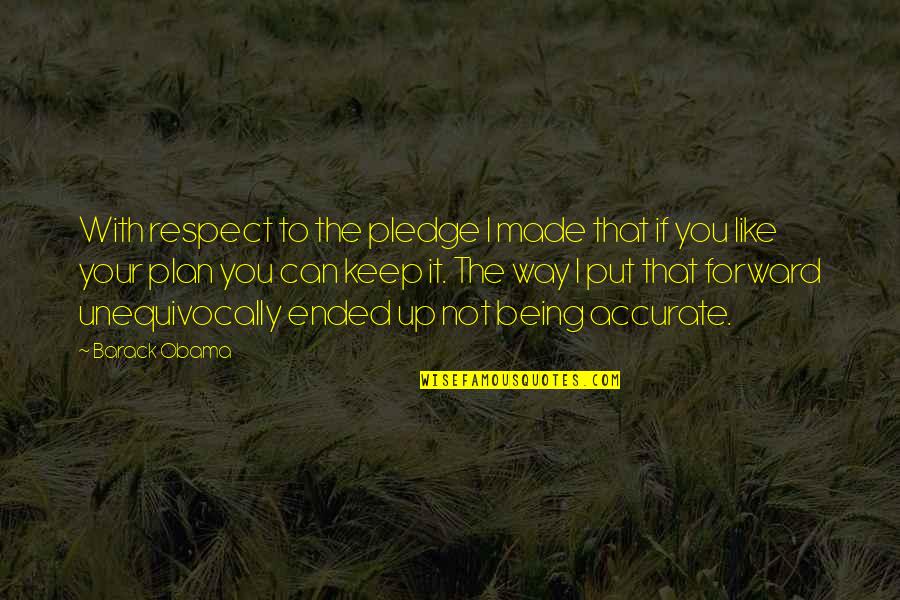 Respect To You Quotes By Barack Obama: With respect to the pledge I made that