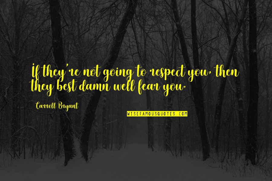 Respect To You Quotes By Carroll Bryant: If they're not going to respect you, then
