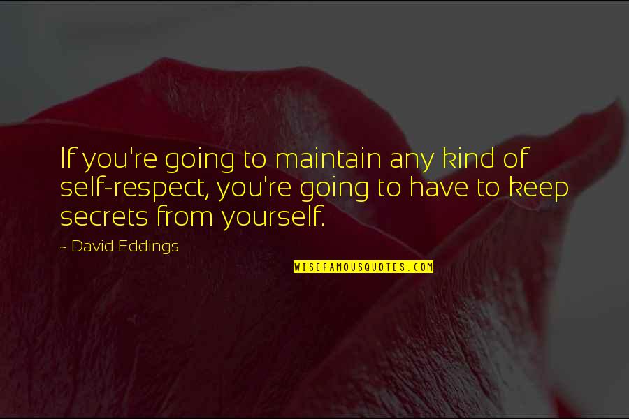 Respect To You Quotes By David Eddings: If you're going to maintain any kind of