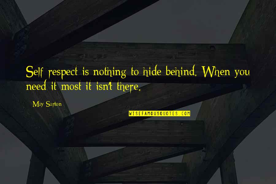 Respect To You Quotes By May Sarton: Self-respect is nothing to hide behind. When you