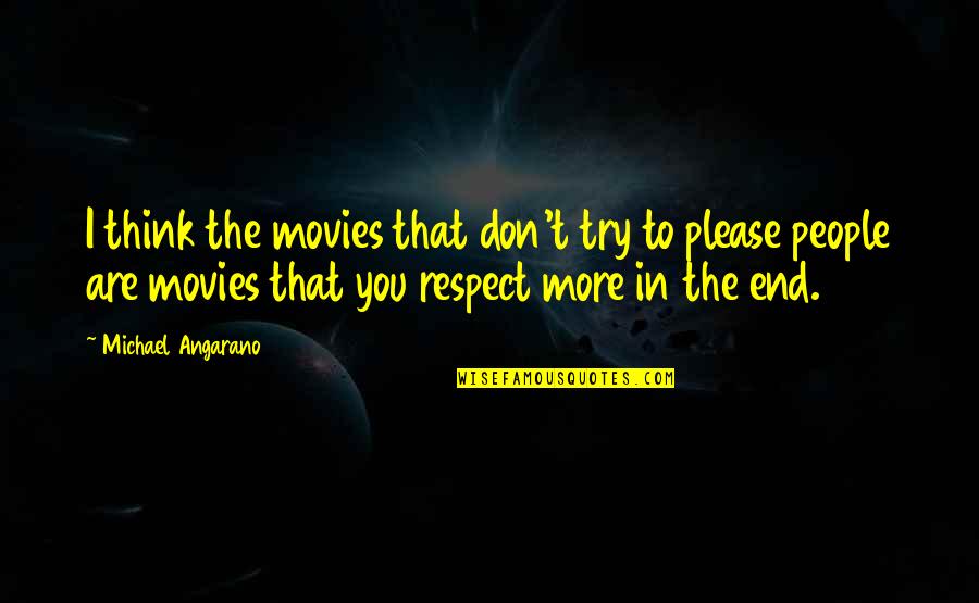 Respect To You Quotes By Michael Angarano: I think the movies that don't try to