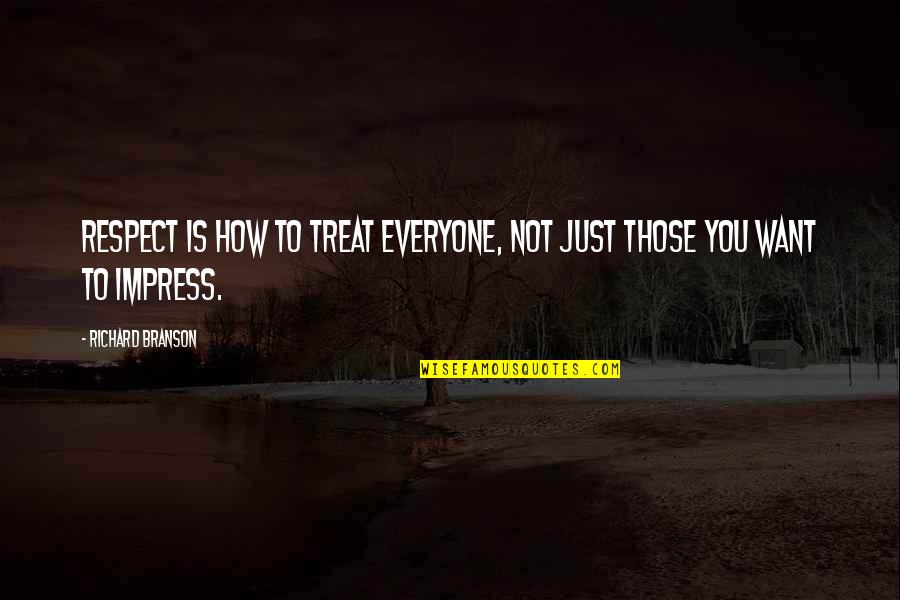 Respect To You Quotes By Richard Branson: Respect is how to treat everyone, not just