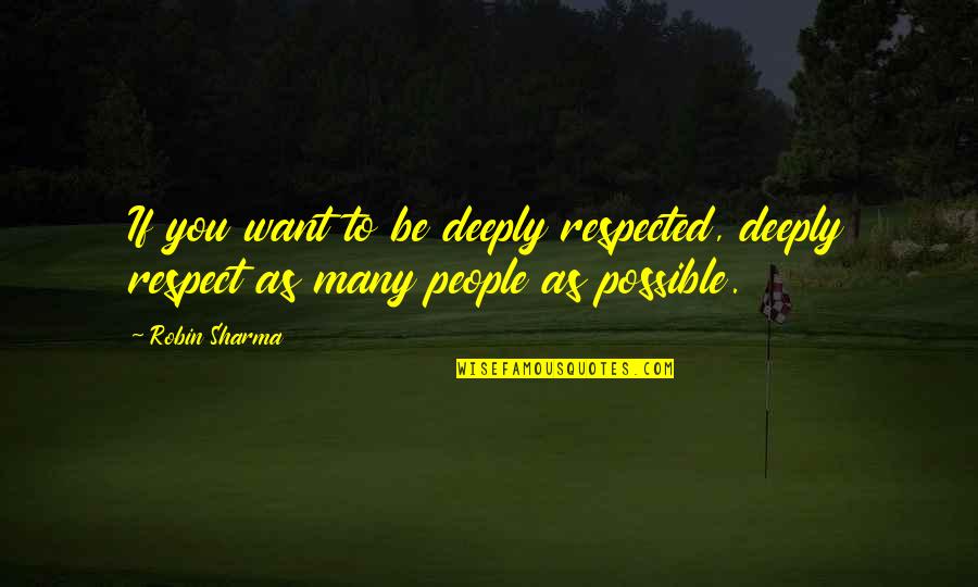Respect To You Quotes By Robin Sharma: If you want to be deeply respected, deeply