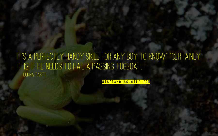 Respect True Love Quotes By Donna Tartt: It's a perfectly handy skill for any boy