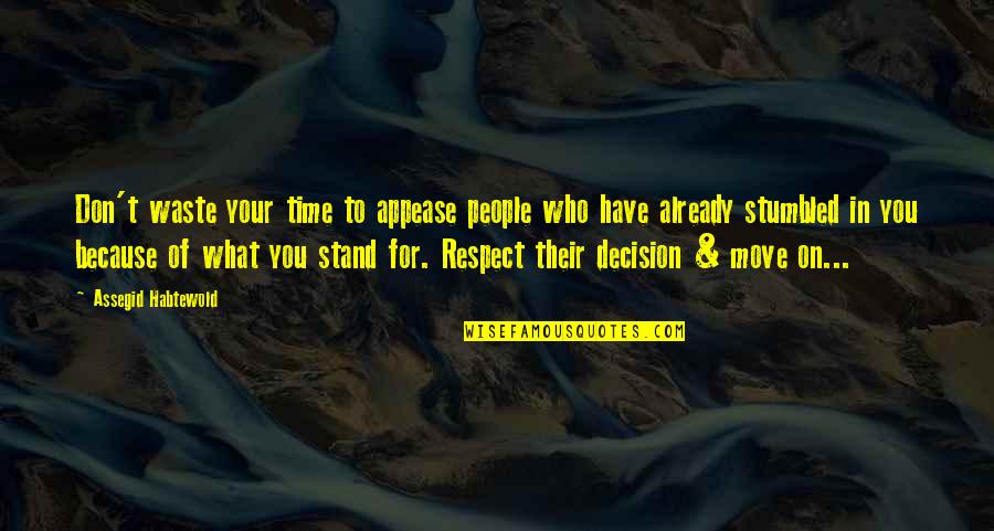 Respect Who You Are Quotes By Assegid Habtewold: Don't waste your time to appease people who