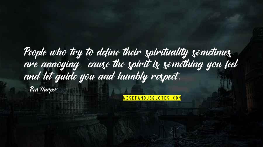 Respect Who You Are Quotes By Ben Harper: People who try to define their spirituality sometimes Respect Who You Are Quotes By Ben Harper: People who try to define their spirituality sometimes